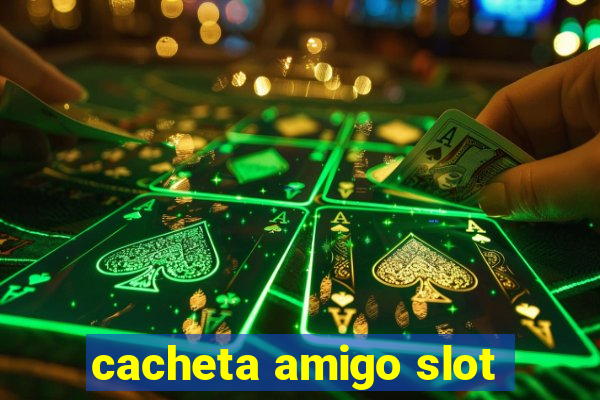 cacheta amigo slot